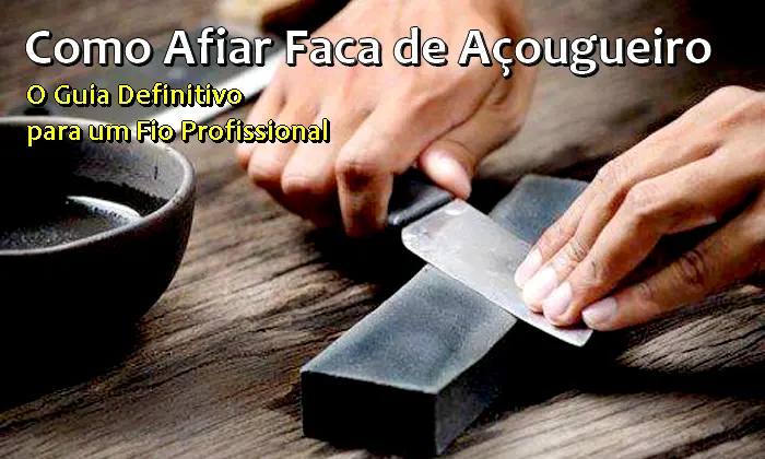 Como Afiar Faca de Açougueiro O Guia Definitivo para um Fio Profissional